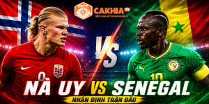 Nhận định Na Uy vs Senegal: Haaland đối đầu Mane